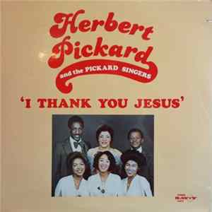 Herbert Pickard And Pickard Singers - I Thank You Jesus FLAC