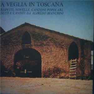 Alfredo Bianchini - A Veglia In Toscana - Rispetti, Novelle, Canzoni Popolari Detti E Cantati Da FLAC