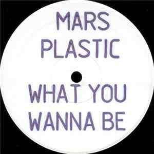 Mars Plastic - What You Wanna Be FLAC