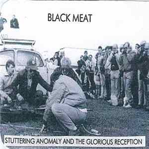 Black Meat - Stuttering Anomaly And The Glorious Reception FLAC