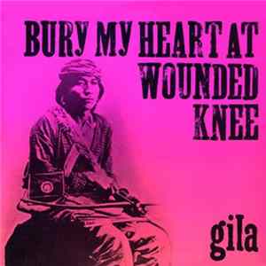 Gila - Bury My Heart At Wounded Knee FLAC