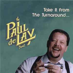 The Paul deLay Band - Take It From The Turnaround... FLAC