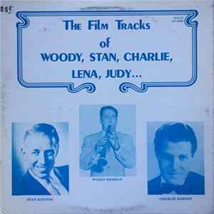 Woody Herman, Stan Kenton, Charlie Barnet - The Film Tracks of Woody, Stan, Charlie, Lena, Judy... FLAC
