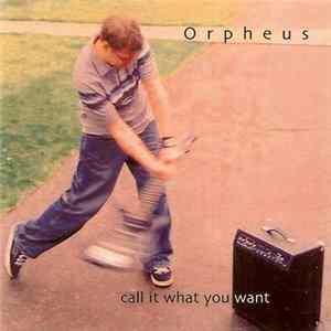Orpheus - Call It What You Want FLAC