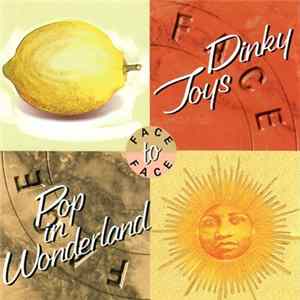 The Dinky Toys to Pop in Wonderland - Face To Face FLAC