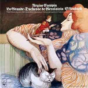 Offenbach - Régine Crespin, Mady Mesplé, Alain Vanzo, Orchestre Et Choeurs Du Capitole De Toulouse, Michel Plasson - La Grande Duchesse De Gérolstein FLAC