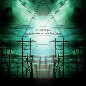 The Project_Pale - Our Inventions And How They Fail Us FLAC