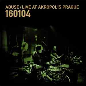 Abuse - Live At Akropolis Prague 16012004 FLAC