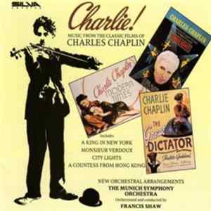 The Munich Symphony Orchestra, Francis Shaw - Charlie! (Music From The Classic Films Of Charles Chaplin) FLAC