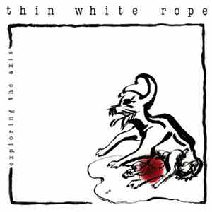 Thin White Rope - Exploring The Axis FLAC