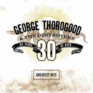 George Thorogood & The Destroyers - Greatest Hits: 30 Years Of Rock FLAC