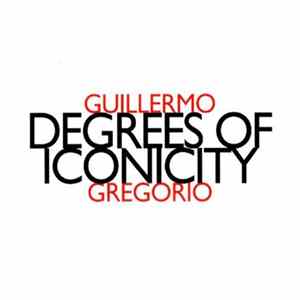 Guillermo Gregorio - Degrees Of Iconicity FLAC
