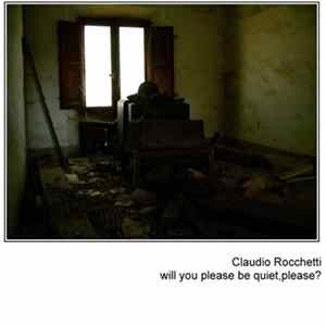 Claudio Rocchetti - Will You Please Be Quiet, Please? FLAC