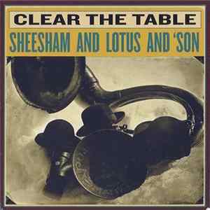 Sheesham & Lotus & Son - Clear The Table FLAC