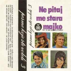 Various - Ne Pitaj Me Stara Majko (Pesme Koje Ste Voleli 3) FLAC