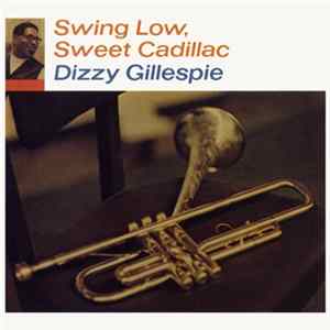 Dizzy Gillespie - Swing Low, Sweet Cadillac FLAC