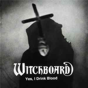 Witchboard - Yes, I Drink Blood FLAC