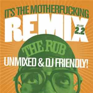 Various - The Rub Presents: It's The Motherfucking Remix 2.2 Unmixed and DJ Friendly! FLAC