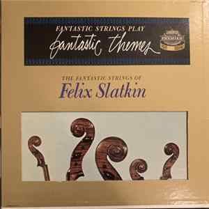 The Fantastic Strings Of Felix Slatkin - Fantastic Strings Play Fantastic Themes FLAC