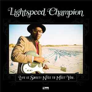 Lightspeed Champion - Life Is Sweet! Nice To Meet You. FLAC