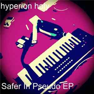 Hyperion Holy - Safer In Pseudo EP FLAC