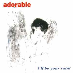 Adorable - I'll Be Your Saint FLAC