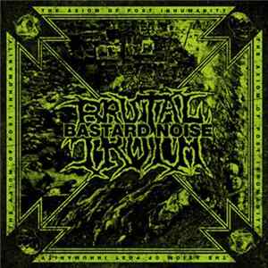 Brutal Truth / Bastard Noise - The Axiom Of Post Inhumanity FLAC