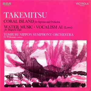 Toru Takemitsu - Coral Island / Water Music / Vocalism Ai FLAC