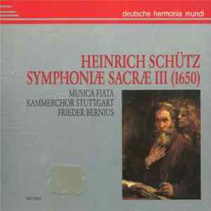 Heinrich Schütz, Musica Fiata, Kammerchor Stuttgart, Frieder Bernius - Symphoniæ Sacræ III (1650) FLAC
