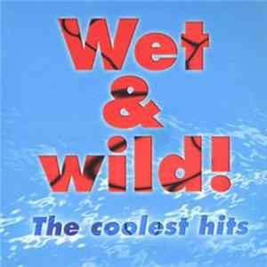 Various - Wet & Wild! - The Coolest Hits FLAC