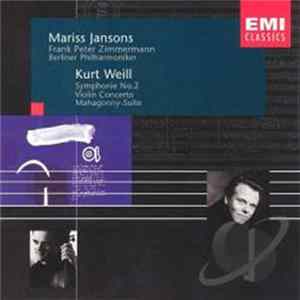 Kurt Weill, Mariss Jansons, Frank Peter Zimmermann, Berliner Philharmoniker - Symphonie No. 2 / Violin Concerto / Mahagonny-Suite FLAC