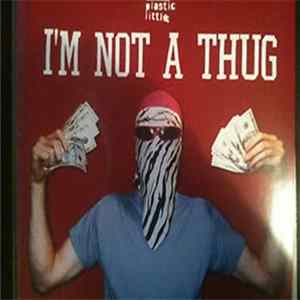 Plastic Little - I'm Not A Thug FLAC