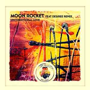 Moon Rocket Feat. Desiree Renee - Unconditional Love FLAC