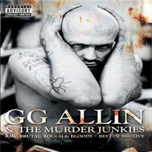 GG Allin & The Murder Junkies - Raw, Brutal, Rough & Bloody - Best Of 1991 Live FLAC