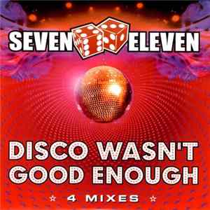 Seven Eleven - Disco Wasn't Good Enough FLAC