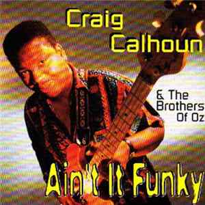 Craig Calhoun & The Brothers Of Oz - Ain't It Funky FLAC