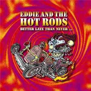 Eddie And The Hot Rods - Better Late Than Never FLAC