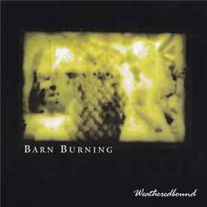 Barn Burning - Weatheredbound FLAC