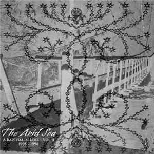 The Arid Sea - A Baptism In Loss :: Vol II :: 1995​-​1998 FLAC
