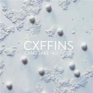 CXFFINS - Can't Take No More FLAC