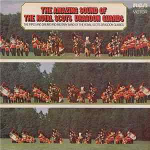 The Pipes And Drums And Military Band Of The Royal Scots Dragoon Guards - The Amazing Sound Of The Royal Scots Dragoon Guards FLAC