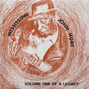 Mississippi John Hurt - Volume One Of A Legacy FLAC