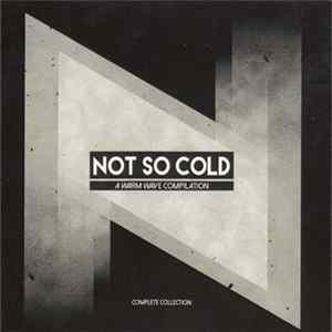Various - Not So Cold : A Warm Wave Compilation "The Complete Collection" FLAC
