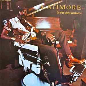 Latimore - It Ain't Where You Been... It's Where You're Goin' FLAC
