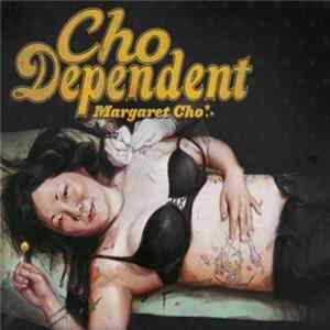 Margaret Cho - Cho Dependent FLAC