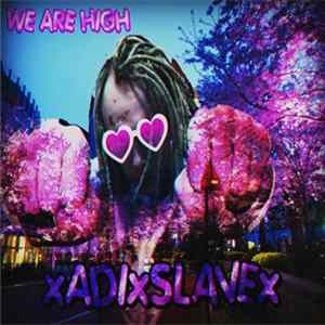 xADIxSLAVEx - We Are High FLAC