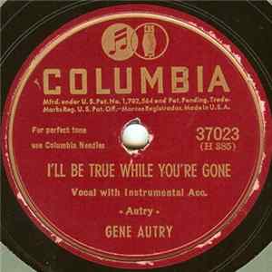 Gene Autry - I'll Be True While You're Gone / I'm Thinking Tonight Of My Blue Eyes FLAC