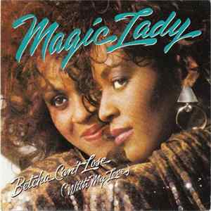 Magic Lady - Betcha Can't Lose (With My Love) FLAC