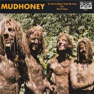 Mudhoney - You Got It (Keep It Outta My Face) b/w Burn It Clean FLAC
