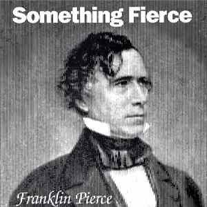 Something Fierce - Franklin Pierce FLAC